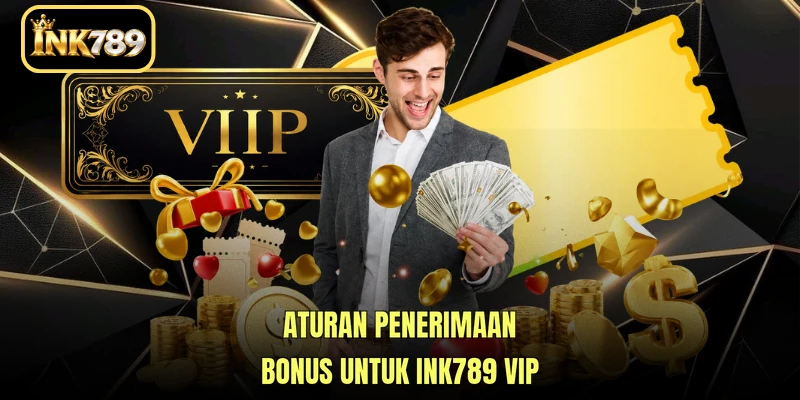 Aturan penerimaan bonus untuk INK789 VIP