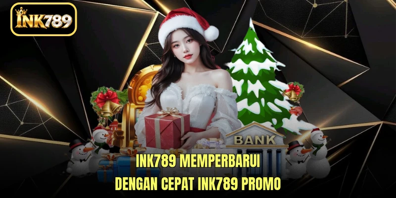 INK789 memperbarui dengan cepat INK789 Promo