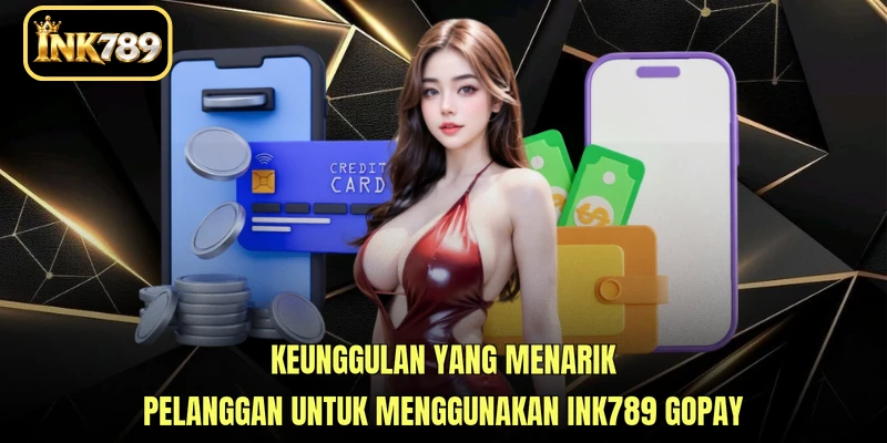 Keunggulan yang menarik pelanggan untuk menggunakan INK789 GoPay