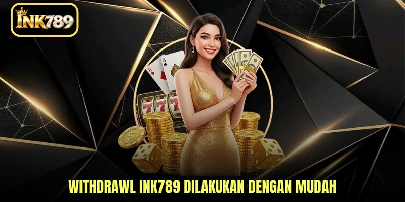 Withdrawal INK789 dilakukan dengan mudah